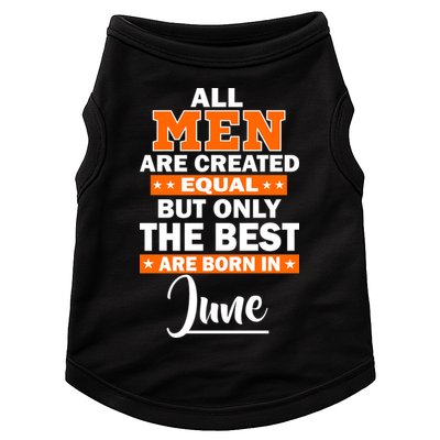 All Men Are Created Equal The Best Are Born In June Doggie Tank