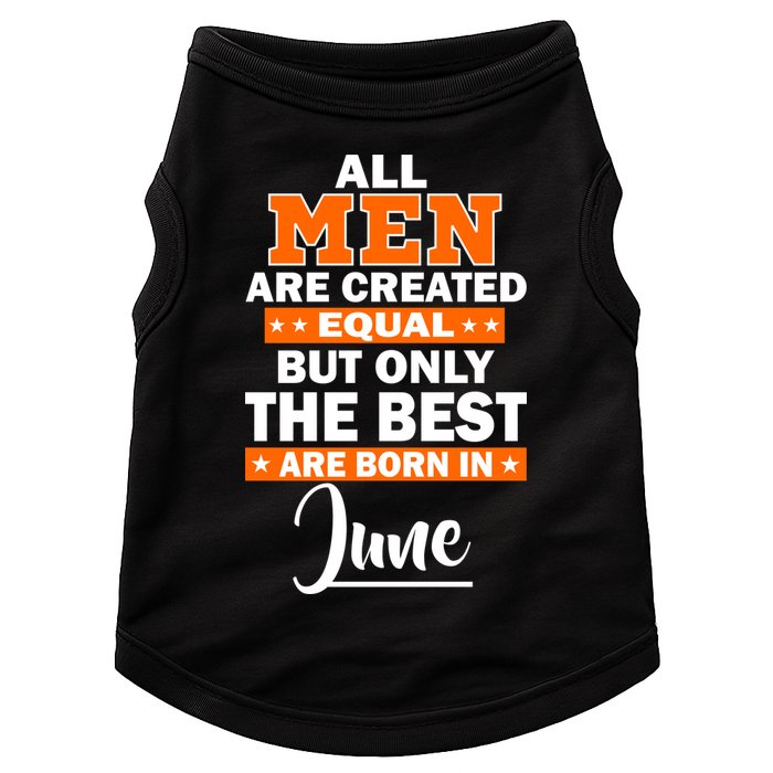 All Men Are Created Equal The Best Are Born In June Doggie Tank