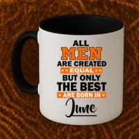 All Men Are Created Equal The Best Are Born In June Mug
