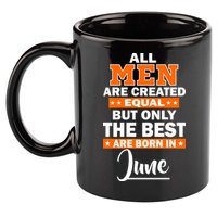 All Men Are Created Equal The Best Are Born In June 11oz C Handle Ceramic Mug