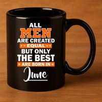 All Men Are Created Equal The Best Are Born In June 11oz C Handle Ceramic Mug