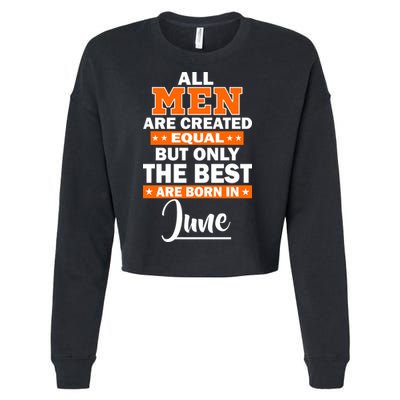All Men Are Created Equal The Best Are Born In June Cropped Pullover Crew
