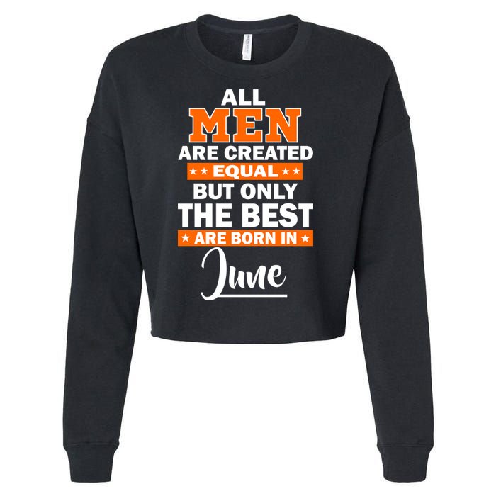 All Men Are Created Equal The Best Are Born In June Cropped Pullover Crew