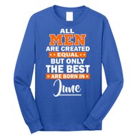 All Men Are Created Equal The Best Are Born In June Long Sleeve Shirt