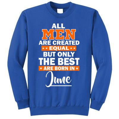 All Men Are Created Equal The Best Are Born In June Sweatshirt