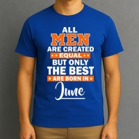 All Men Are Created Equal The Best Are Born In June T-Shirt