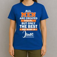 All Men Are Created Equal The Best Are Born In June T-Shirt