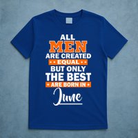 All Men Are Created Equal The Best Are Born In June T-Shirt
