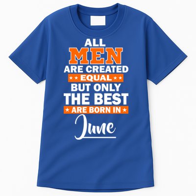 All Men Are Created Equal The Best Are Born In June Tall T-Shirt