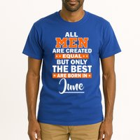 All Men Are Created Equal The Best Are Born In June Tall T-Shirt