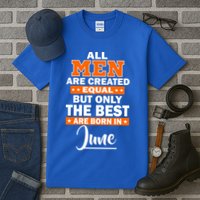 All Men Are Created Equal The Best Are Born In June Tall T-Shirt