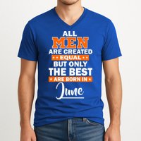 All Men Are Created Equal The Best Are Born In June V-Neck T-Shirt