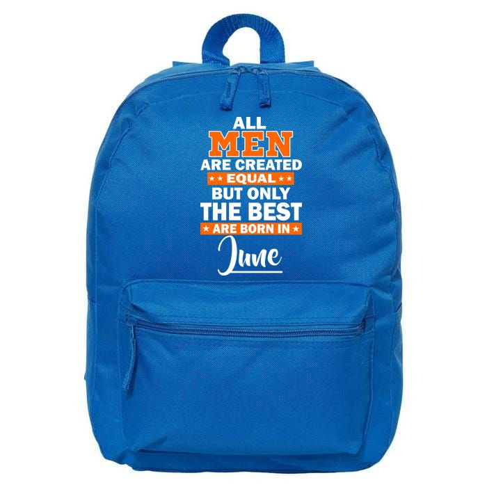 All Men Are Created Equal The Best Are Born In June 16 in Basic Backpack