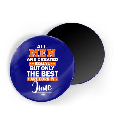 All Men Are Created Equal The Best Are Born In June Magnet