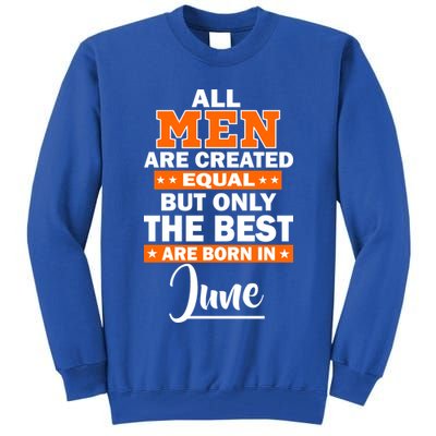 All Men Are Created Equal The Best Are Born In June Tall Sweatshirt