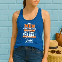 All Men Are Created Equal The Best Are Born In June Womens Tank Top