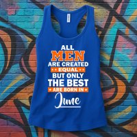 All Men Are Created Equal The Best Are Born In June Womens Tank Top
