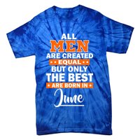 All Men Are Created Equal The Best Are Born In June Tie-Dye T-Shirt