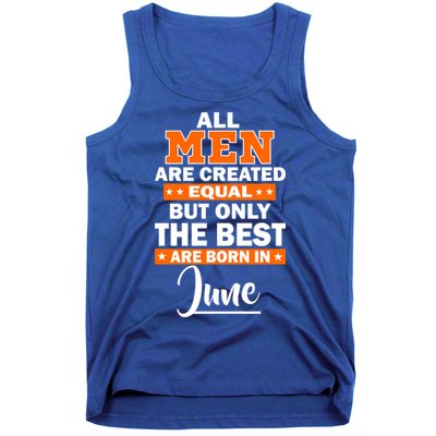 All Men Are Created Equal The Best Are Born In June Tank Top