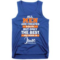 All Men Are Created Equal The Best Are Born In June Tank Top