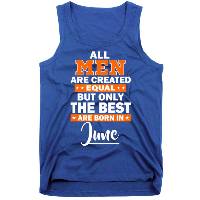 All Men Are Created Equal The Best Are Born In June Tank Top