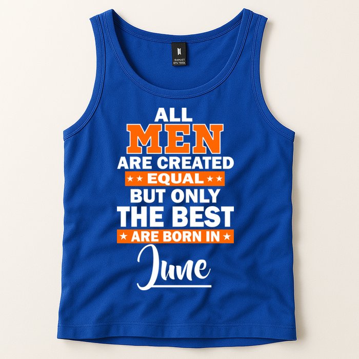 All Men Are Created Equal The Best Are Born In June Tank Top