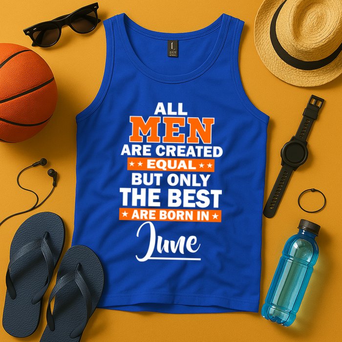 All Men Are Created Equal The Best Are Born In June Tank Top