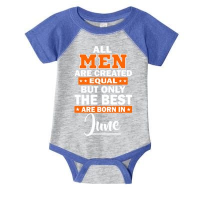 All Men Are Created Equal The Best Are Born In June Infant Baby Jersey Bodysuit