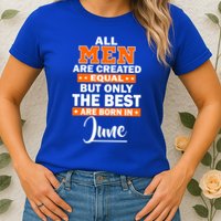 All Men Are Created Equal The Best Are Born In June Womens T-Shirt