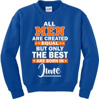 All Men Are Created Equal The Best Are Born In June Kids Sweatshirt