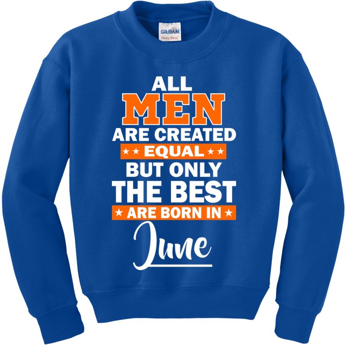 All Men Are Created Equal The Best Are Born In June Kids Sweatshirt