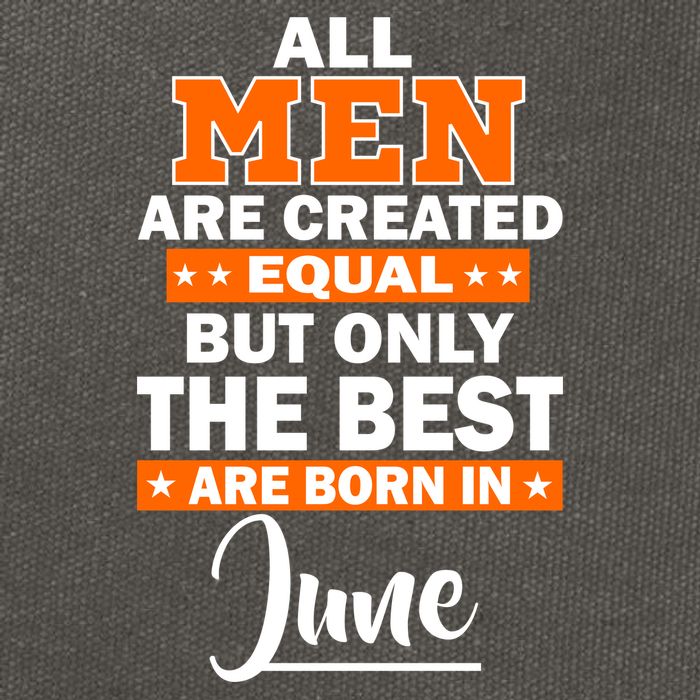 All Men Are Created Equal The Best Are Born In June Cotton Canvas Backpack