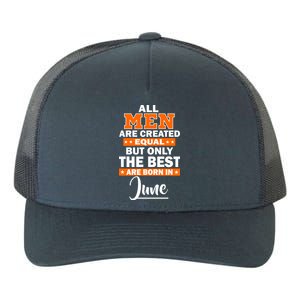 All Men Are Created Equal The Best Are Born In June Yupoong Adult 5-Panel Trucker Hat