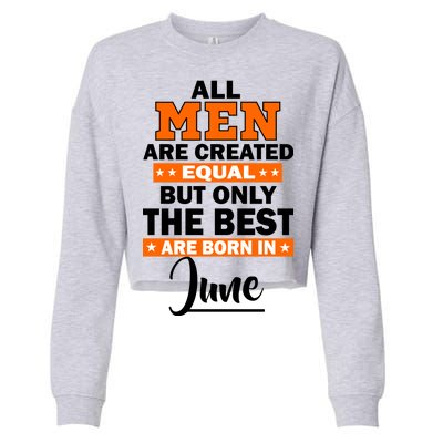 All Men Are Created Equal The Best Are Born In June Cropped Pullover Crew