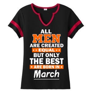 All Men Are Created Equal The Best Are Born In March Ladies Halftime Notch Neck Tee