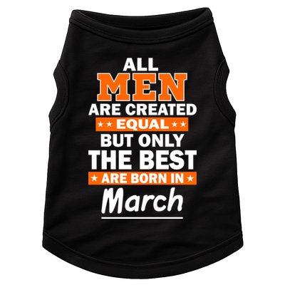 All Men Are Created Equal The Best Are Born In March Doggie Tank