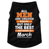 All Men Are Created Equal The Best Are Born In March Doggie Tank