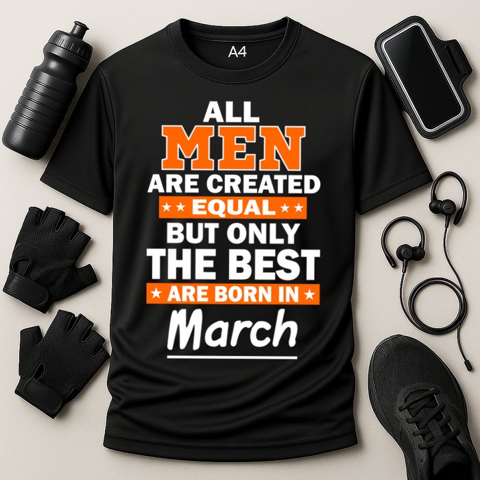 All Men Are Created Equal The Best Are Born In March Performance Shirt