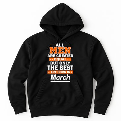 All Men Are Created Equal The Best Are Born In March Hoodie