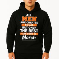 All Men Are Created Equal The Best Are Born In March Hoodie