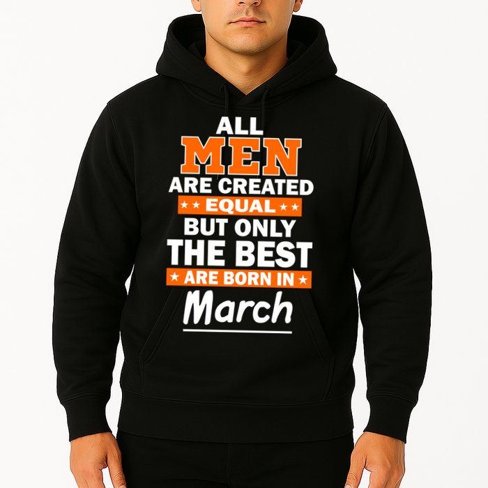 All Men Are Created Equal The Best Are Born In March Hoodie