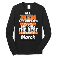 All Men Are Created Equal The Best Are Born In March Long Sleeve Shirt