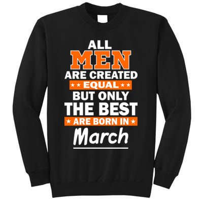 All Men Are Created Equal The Best Are Born In March Sweatshirt