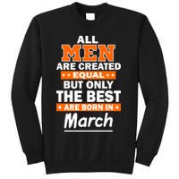 All Men Are Created Equal The Best Are Born In March Sweatshirt