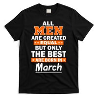 All Men Are Created Equal The Best Are Born In March T-Shirt
