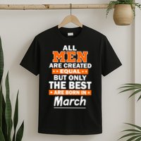 All Men Are Created Equal The Best Are Born In March T-Shirt