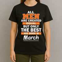 All Men Are Created Equal The Best Are Born In March T-Shirt