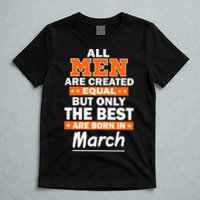 All Men Are Created Equal The Best Are Born In March T-Shirt