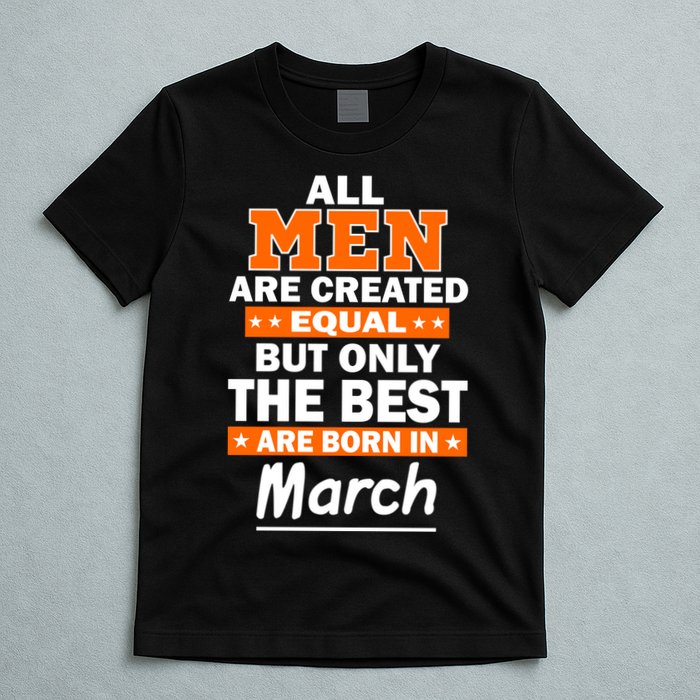 All Men Are Created Equal The Best Are Born In March T-Shirt
