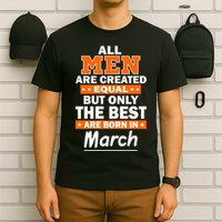 All Men Are Created Equal The Best Are Born In March T-Shirt